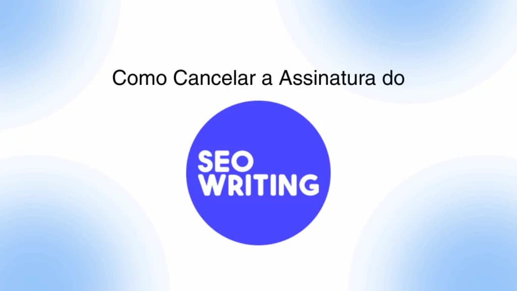 Como cancelar a assinatura do SEO Writing (Guia Completo)